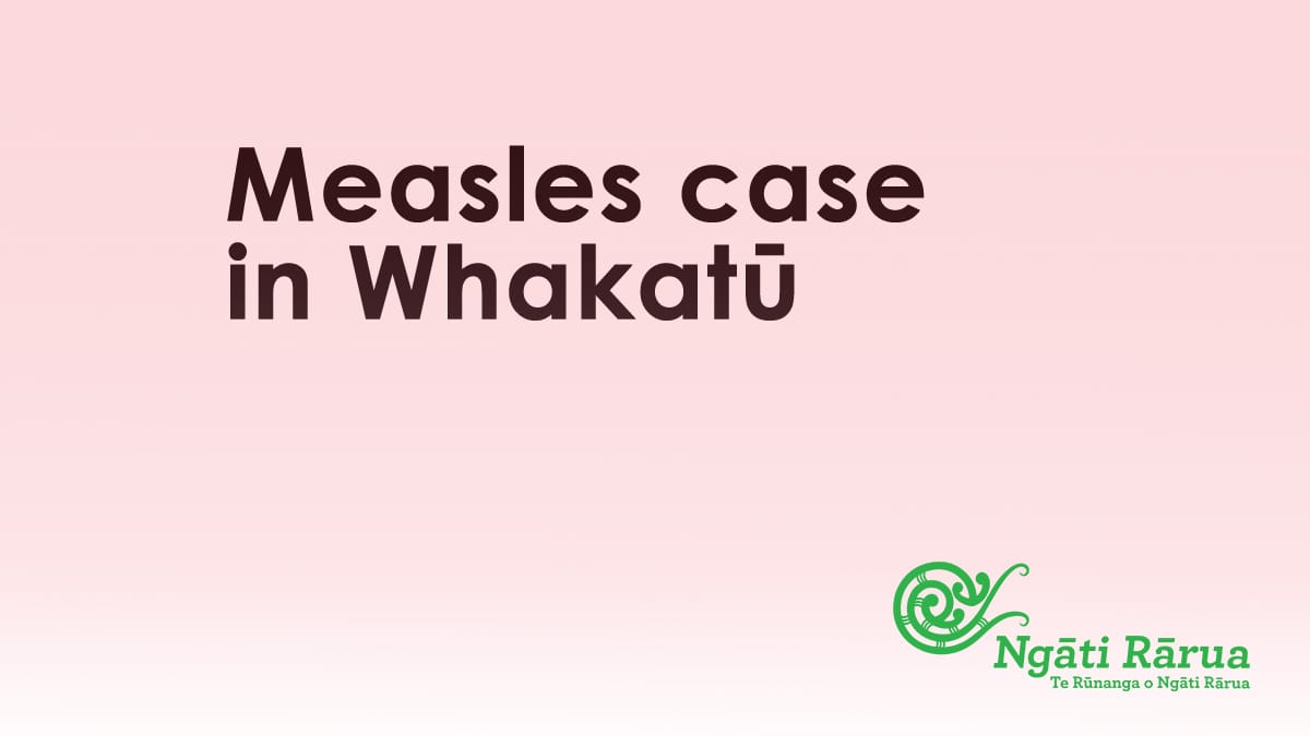 Measles case in Whakatū